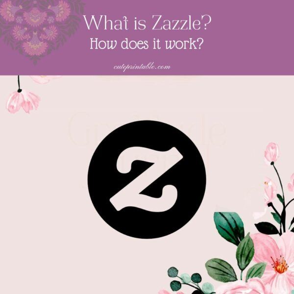 what is zazzle and How Does It Work? Cute Printable
